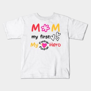 Mom, My First, Love, My Forever Hero Kids T-Shirt